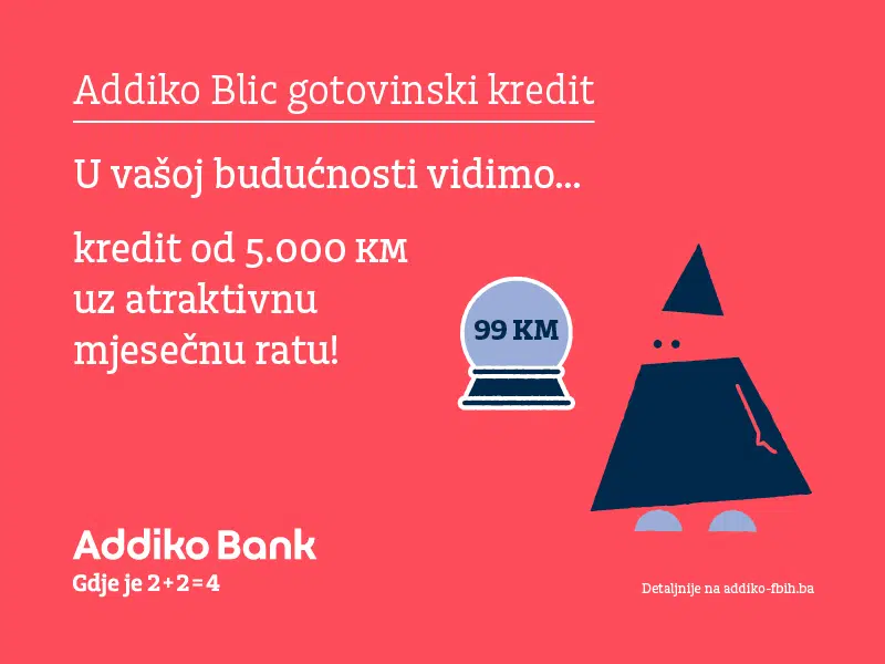 Addiko Banka / Kredit od 5.000 KM, sa atraktivnom ratom od 99 KM