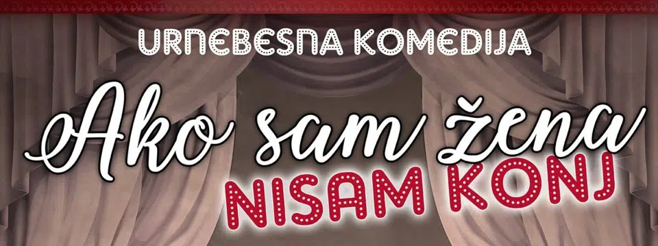 Urnebesna komedija “Ako sam žena NISAM KONJ” u subotu u Travniku