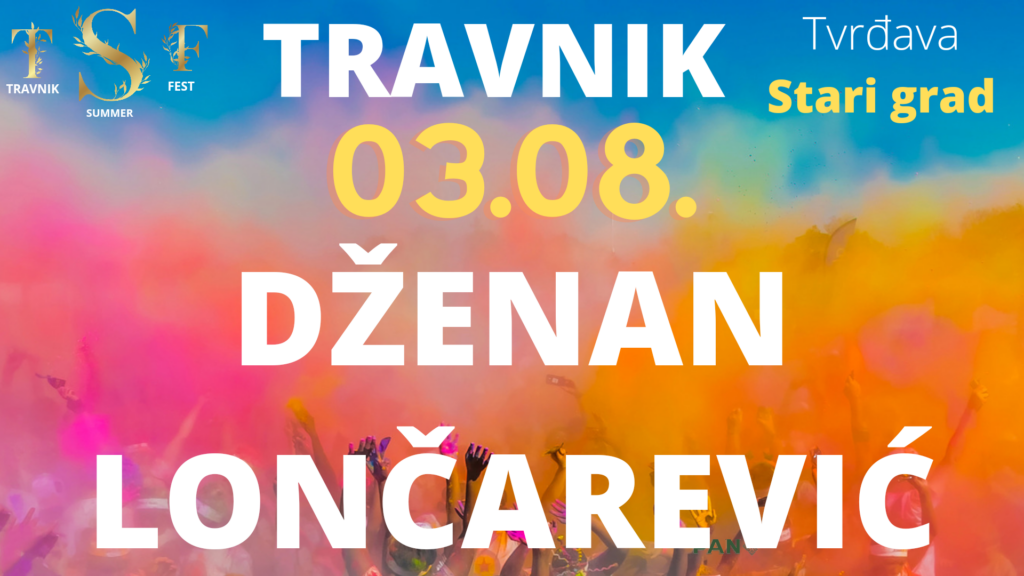 Sutra na travničkoj tvrđavi mega koncert Dženana Lončarevića
